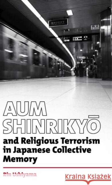 Aum Shinrikyo and Religious Terrorism in Japanese Collective Memory Ushiyama, Rin 9780197267370 Oxford University Press - książka