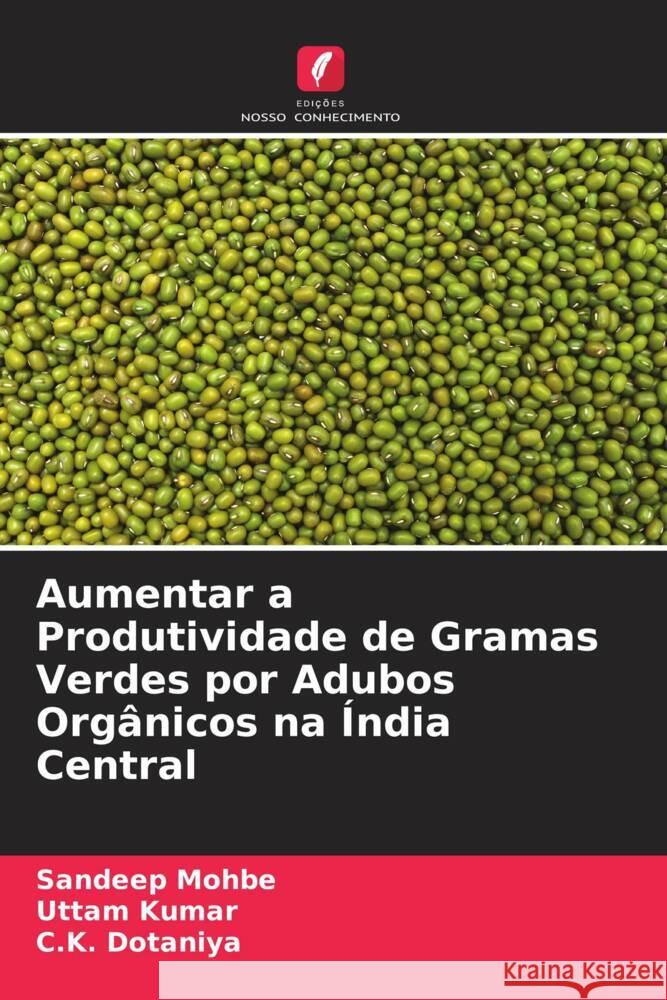 Aumentar a Produtividade de Gramas Verdes por Adubos Orgânicos na Índia Central Mohbe, Sandeep, Kumar, Uttam, Dotaniya, C. K. 9786204632643 Edições Nosso Conhecimento - książka