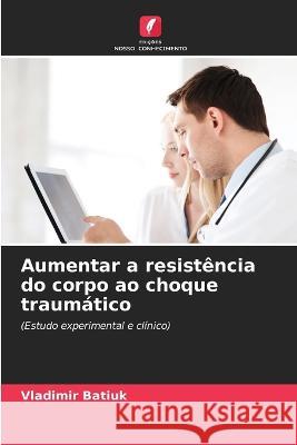 Aumentar a resistência do corpo ao choque traumático Batiuk, Vladimir 9786205310755 Edicoes Nosso Conhecimento - książka