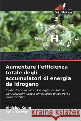 Aumentare l'efficienza totale degli accumulatori di energia da idrogeno Vin?cius Kuhn Felix Farret 9786209393464 Edizioni Sapienza - książka