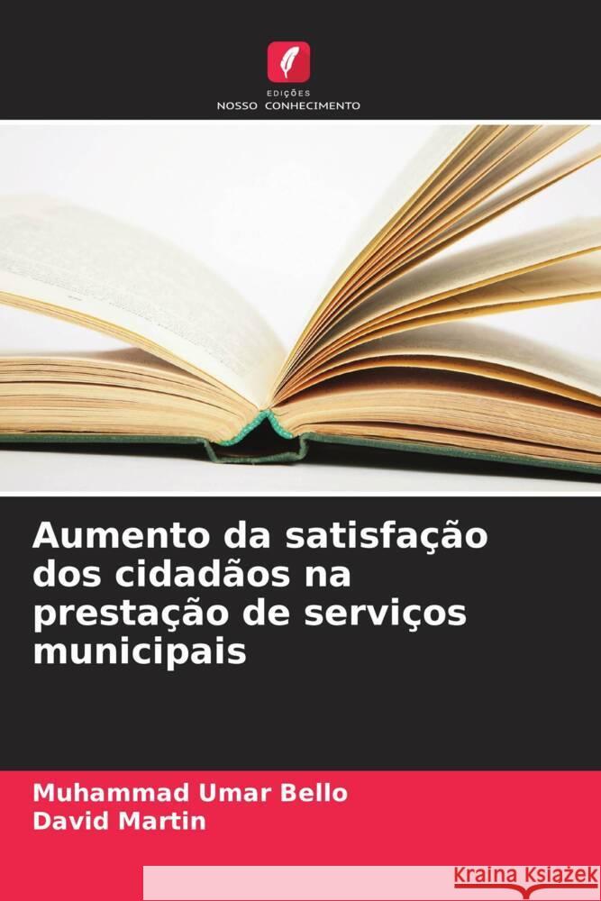 Aumento da satisfa??o dos cidad?os na presta??o de servi?os municipais Muhammad Umar Bello David Martin 9786207963263 Edicoes Nosso Conhecimento - książka