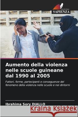 Aumento della violenza nelle scuole guineane dal 1990 al 2005 DIALLO, Ibrahima  Sory 9786202466325 Edizioni Sapienza - książka