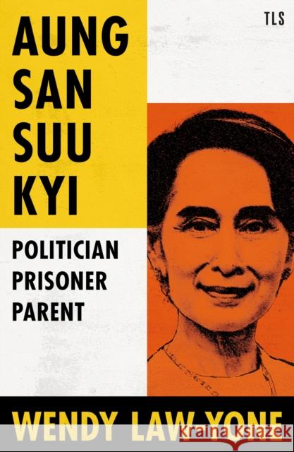 Aung San Suu Kyi: Politician, Prisoner, Parent Wendy Law-Yone 9780008541309 HarperCollins Publishers - książka