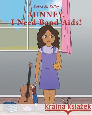 Aunney, I Need Band-Aids! Debra M. Kelley 9781641913713 Christian Faith Publishing, Inc - książka