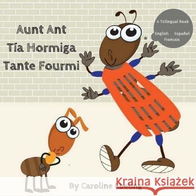 Aunt Ant: Tía Hormiga / Tante Fourmi Ebeling, Caroline 9781546609087 Createspace Independent Publishing Platform - książka