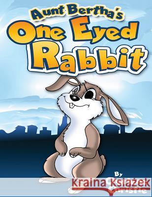 Aunt Bertha's One Eyed Rabbit Charlene Christie 9781492375920 Createspace - książka