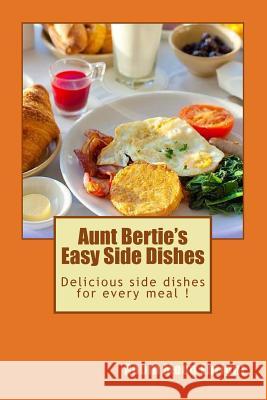 Aunt Bertie's Easy Side Dishes: Delicious side dishes for every meal ! Enright, Robin Moon 9781517663278 Createspace - książka
