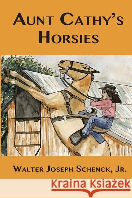 Aunt Cathy's Horsies MR Walter Joseph Schenc Walter Joseph Schenc 9781530488209 Createspace Independent Publishing Platform - książka