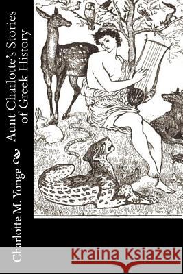 Aunt Charlotte's Stories of Greek History Charlotte M. Yonge 9781977826138 Createspace Independent Publishing Platform - książka