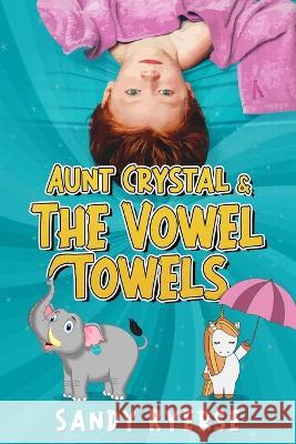 Aunt Crystal & The Vowel Towels Sandy Ryerse 9781738759507 Aunt Crystal & the Vowel Towels - książka