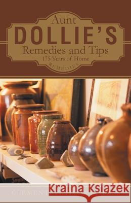 Aunt Dollie's Remedies and Tips: 175 Years of Home Remedies Bass, Clementine Holmes 9781491702147 iUniverse.com - książka