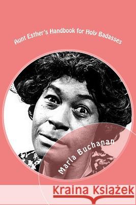 Aunt Esther's Handbook for Holy Badasses Marla Buchanan 9781514277065 Createspace - książka