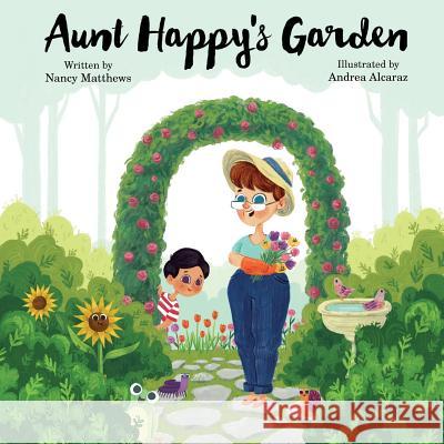 Aunt Happy's Garden Nancy Matthews Andrea Alcaraz 9780994995308 Nancy Matthews - książka