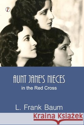 Aunt Jane's Nieces in the Red Cross L. Frank Baum 9789371412643 Pharos Books Private Limited - książka