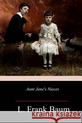 Aunt Jane's Nieces L. Frank Baum 9781982075293 Createspace Independent Publishing Platform - książka