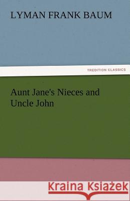 Aunt Jane's Nieces and Uncle John L Frank Baum 9783842424425 Tredition Classics - książka