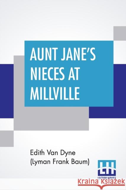 Aunt Jane's Nieces At Millville Edith Van Dyne (Lyman Frank Baum) 9789390294008 Lector House - książka