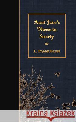 Aunt Jane's Nieces in Society L. Frank Baum 9781508465089 Createspace - książka