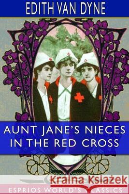 Aunt Jane's Nieces in the Red Cross (Esprios Classics) Edith Van Dyne 9781714194568 Blurb - książka