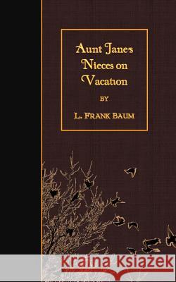 Aunt Jane's Nieces on Vacation L. Frank Baum 9781508464655 Createspace - książka