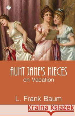 Aunt Jane's Nieces on Vacation L. Frank Baum 9789358042740 Pharos Books Private Limited - książka