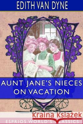 Aunt Jane's Nieces on Vacation (Esprios Classics) Edith Van Dyne 9781714241385 Blurb - książka