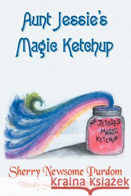 Aunt Jessie's Magic Ketchup Sherry Newsome Purdom Wendy Susan Lovett 9781420808032 Authorhouse - książka