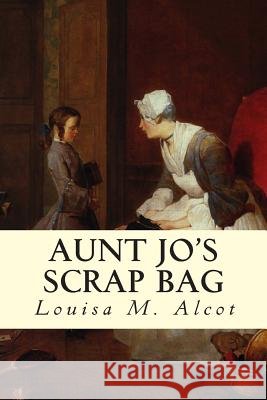 Aunt Jo's Scrap Bag Louisa M 9781502588883 Createspace - książka