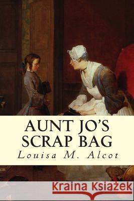 Aunt Jo's Scrap Bag Louisa M 9781502588883 Createspace - książka
