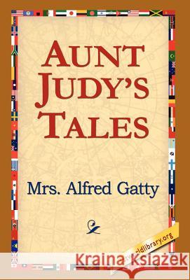 Aunt Judy's Tales Mrs Alfred Gatty 9781421809816 1st World Library - książka