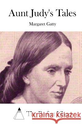 Aunt Judy's Tales Margaret Gatty The Perfect Library 9781511700818 Createspace - książka