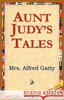Aunt Judy's Tales Mrs Alfred Gatty 9781595406811 1st World Library - książka