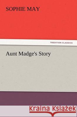 Aunt Madge's Story Sophie May 9783847214410 Tredition Classics - książka
