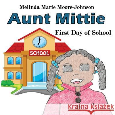 Aunt Mittie: First Day of School Melinda Marie Moore-Johnson Nicole Mangum 9781733675451 Liberation's Publishing LLC - książka