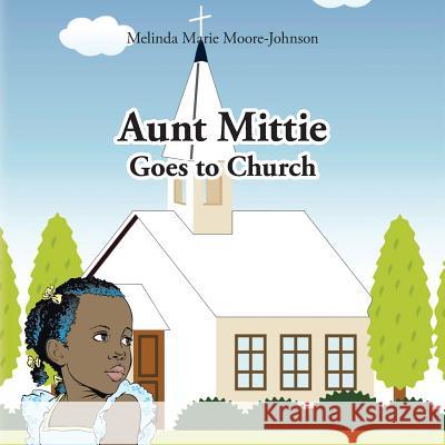 Aunt Mittie Goes to Church Melinda Marie Moore- Johnson 9781496961518 Authorhouse - książka