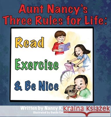 Aunt Nancy's Three Rules for Life: Read, Exercise, and Be Nice Nancy K Roberson, Danilo Cerovic 9781662908149 Gatekeeper Press - książka