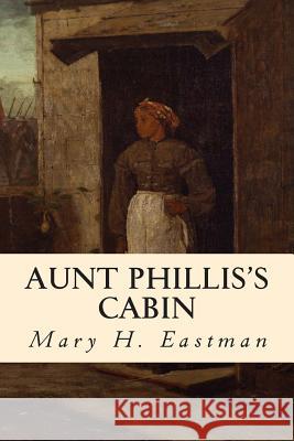 Aunt Phillis's Cabin Mary H. Eastman 9781508474210 Createspace - książka