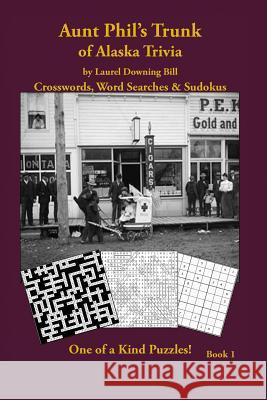 Aunt Phil's Trunk of Alaska Trivia: Crosswords, Word Searches & Sudokus Laurel Downing Bill 9781940479217 Aunt Phil's Trunk LLC - książka