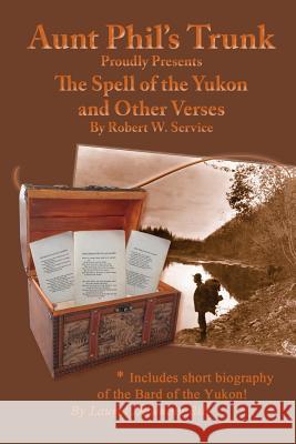 Aunt Phil's Trunk Proudly Presents: The Spell of the Yukon Robert W. Service Laurel Downing Bill 9781940479019 Aunt Phil's Trunk LLC - książka