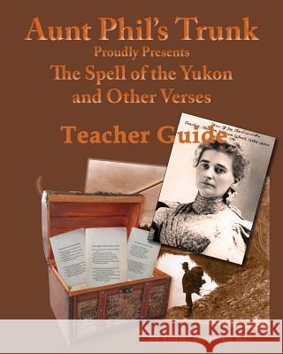 Aunt Phil's Trunk Spell of the Yukon Teacher Guide: Teacher Guide Laurel Downing Bill 9781940479200 Aunt Phil's Trunk LLC - książka
