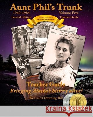 Aunt Phil's Trunk Volume Five Teacher Guide Second Edition: Curriculum that brings Alaska's history alive! Bill, Laurel Downing 9781940479316 Aunt Phil's Trunk LLC - książka