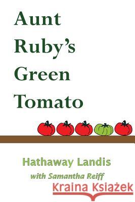 Aunt Ruby's Green Tomato Hathaway Landis Samantha Reiff 9781514787793 Createspace - książka