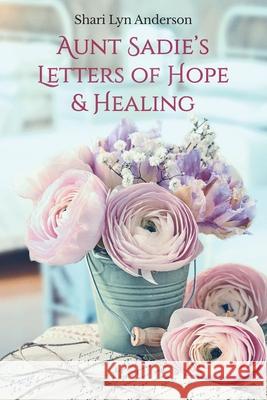 Aunt Sadie's Letters of Hope & Healing Shari Lyn Anderson 9781736429709 Shari Anderson - książka