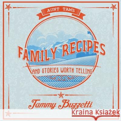 Aunt Tam's Recipes and Stories Worth Telling Tammy Buzzetti 9781734867206 Tamara Buzzetti - książka