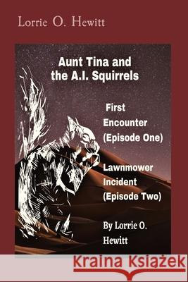 Aunt Tina and the A.I. Squirrels First Encounter (Episode One) Lawnmower Incident (Episode Two) Lorrie O. Hewitt 9781087971483 Aunt Tina's Fun Products, LLC - książka