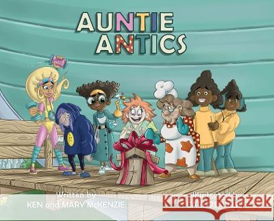 Auntie Antics Ken McKenzie Mary McKenzie Carlos Weiser 9781950075997 DP Kids Press - książka