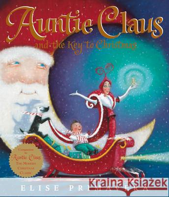 Auntie Claus and the Key to Christmas: A Christmas Holiday Book for Kids Primavera, Elise 9780547576794 Houghton Mifflin Harcourt (HMH) - książka