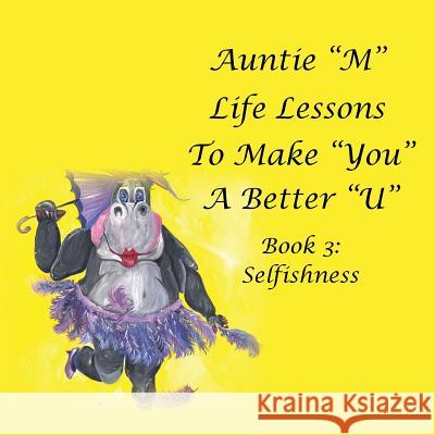 Auntie M Life Lessons to Make You a Better U: Book 3: Selfishness Jill Weber 9781984528643 Xlibris Us - książka