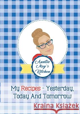 Auntie May's Kitchen - My Recipes Yesterday, Today and Tomorrow May Burwell Veronica Vargas Ed Cobb 9781716544262 Lulu.com - książka