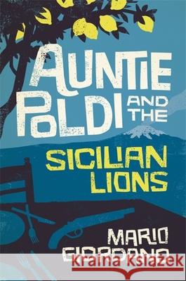 Auntie Poldi and the Sicilian Lions: A charming detective takes on Sicily's underworld in the perfect summer read Mario Giordano 9781473655195 John Murray Press - książka